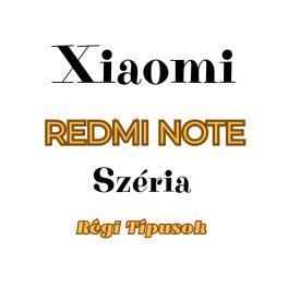 Xiaomi REDMI NOTE Széria (Régi típusok)